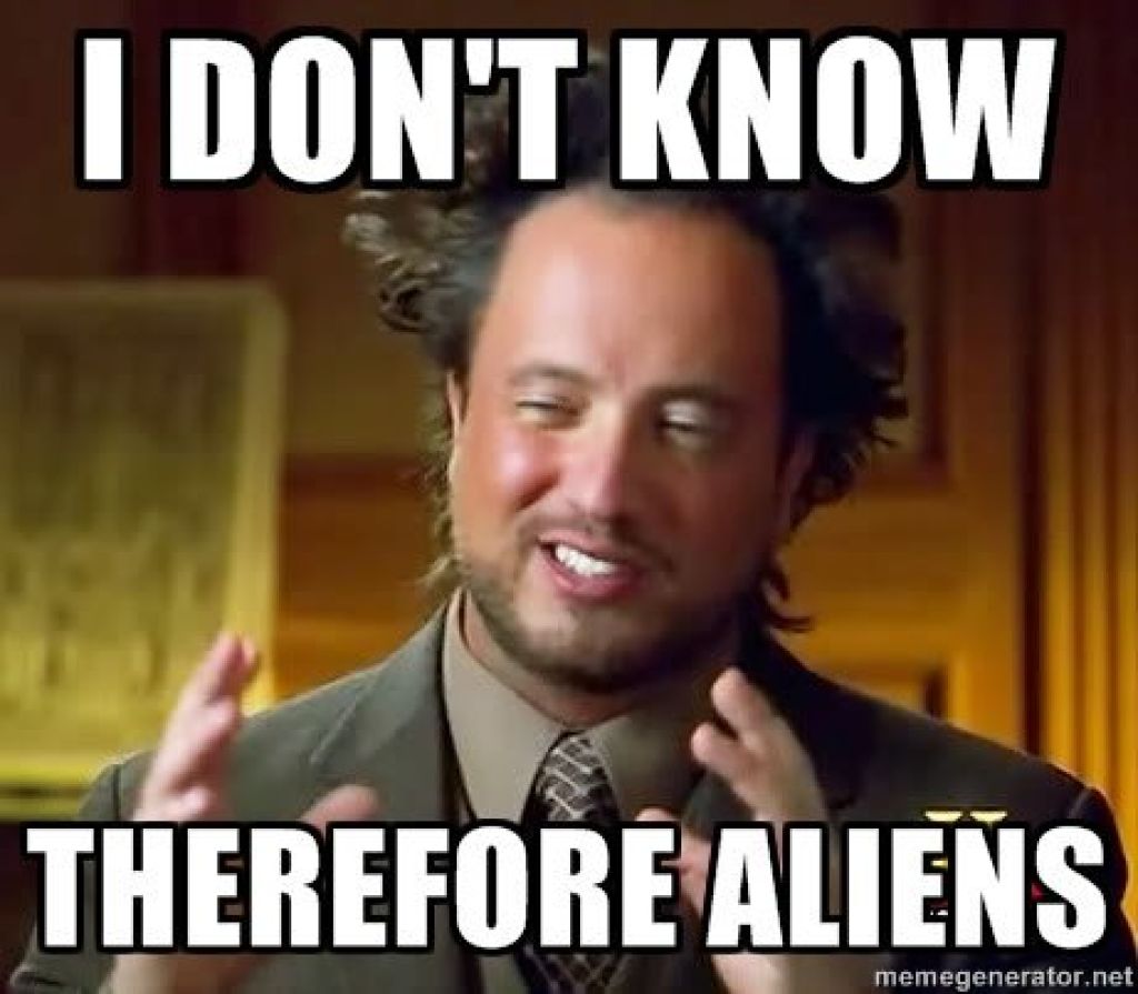 Ancient Aliens I Dont Know Therefore Aliens